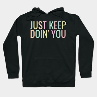 Just Keep Doin You  - Inspiring and Motivational Quotes Hoodie